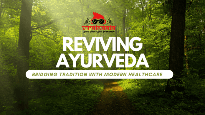 Reviving Ayurveda Bridging Tradition with Modern Healthcare